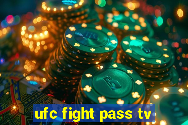 ufc fight pass tv